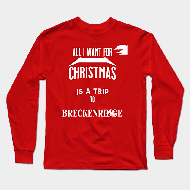 All i want for Christmas is a trip to Breckenridge Long Sleeve T-Shirt by Imaginate